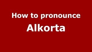 How to pronounce Alkorta