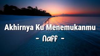 Download lagu Naff - Akhirnya Ku Menemukanmu (Lyrics) mp3