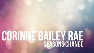 Corinne Bailey Rae - Seasons Change - Lyrics