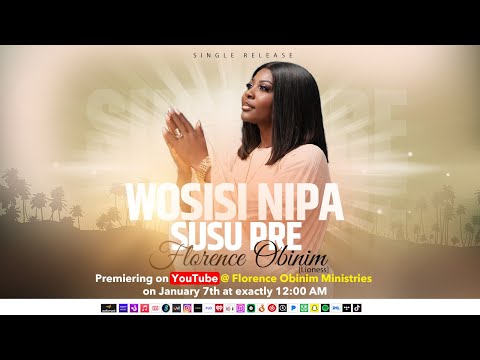 Florence Obinim - Wosisi Nipa (Susu pre) Official Audio