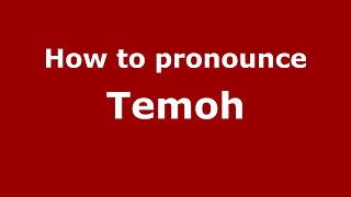 How to pronounce Temoh