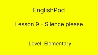 EnglishPod 9 - Elementary - Silence please