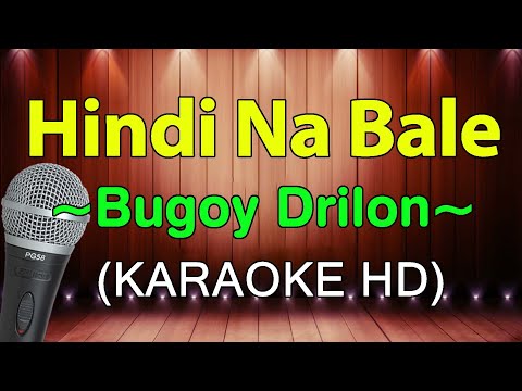Hindi Na Bale - Bugoy Drilon (KARAOKE HD)