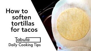 How to soften tortillas for tacos