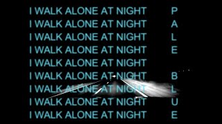 Pale Blue - I Walk Alone At Night video