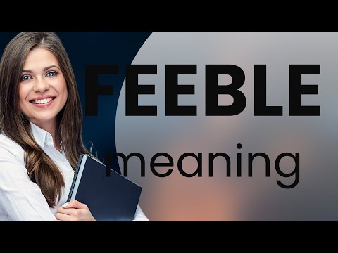 Feeble • FEEBLE meaning