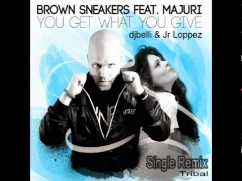 You Get What You Give -Brown Sneakers ft. Majuri -  (Rmx PVT Belli e Jr Lppez).wmv