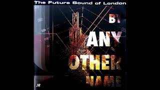 The Future Sound of London - By Any Other Name (2008)