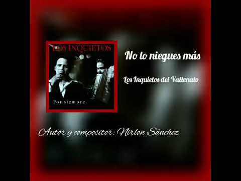 No lo niegues más - Los inquietos del Vallenato (Nelson Velasquez) 2020