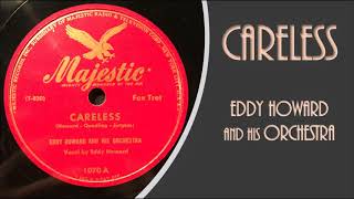 CARELESS...Eddy Howard and his Orchestra