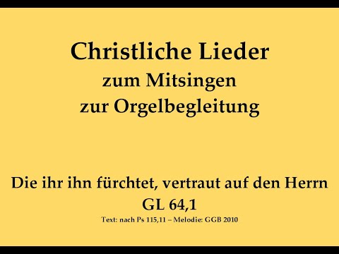Die ihr ihn fürchtet, vertraut ... GL 64,1 – Mitsingversion mit Orgelbegleitung und eingebl. Text