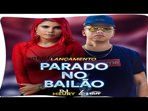 (MELODY) DJ MÉURY E DJ LORRAN - PARADO NO BAILÃO (O POPOZÃO NO CHÃO)