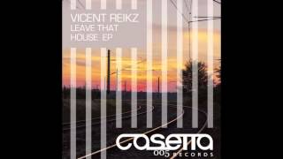 Vicent Reikz - Leave That House (Original Mix)