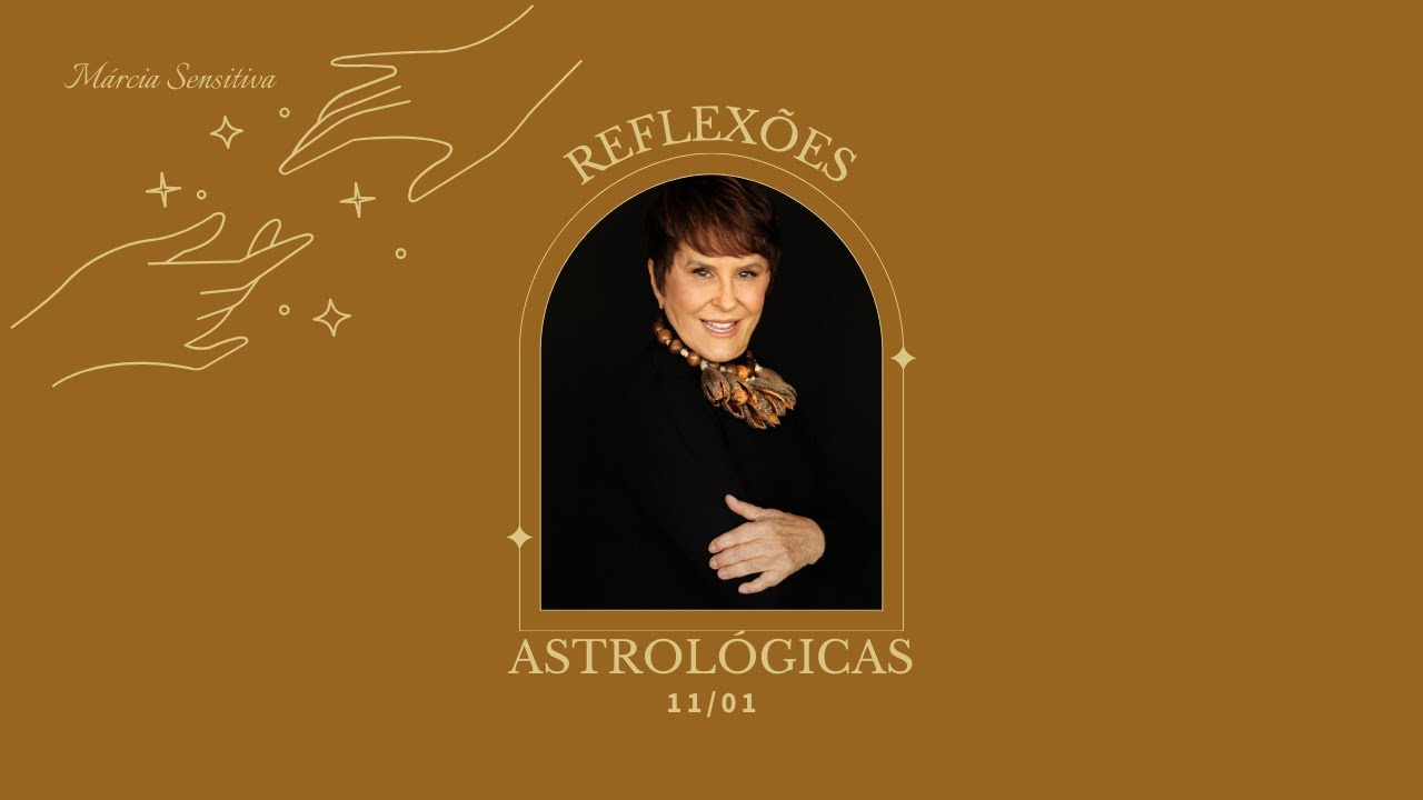 Reflexões Astrológicas - 11/01/2025, por Márcia Fernandes