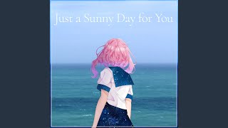 Just a Sunny Day for You