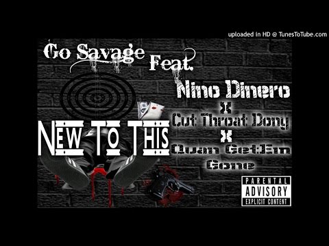 Go Savage x Nino Dinero x cuthroat dony x quan GetEmGone - NEW TO THIS
