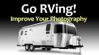 BETTER Travel & Documentary Photography: Go RVing! #AdventurePhotography