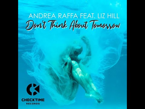 Andrea Raffa feat. Liz Hill - "Don't Think About Tomorrow" (Original Mix)
