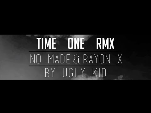 No MaDe -Time One  Feat le Rayon X "remix By Ugly Kid"