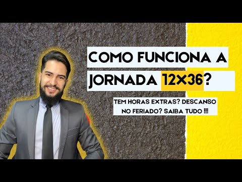 COMO FUNCIONA A JORNADA 12X36 ? | TEM HORAS EXTRAS ? | DESCANSO NO FERIADO ? | SAIBA TUDO ?