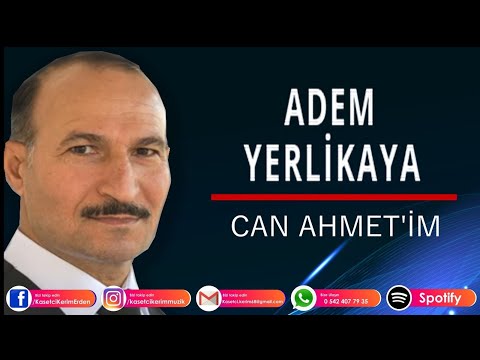 ADEM YERLİKAYA - CAN AHMED'İM