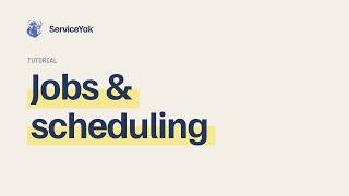 ServiceYak Jobs & Scheduling Guide: Dispatch, Track & Manage Work