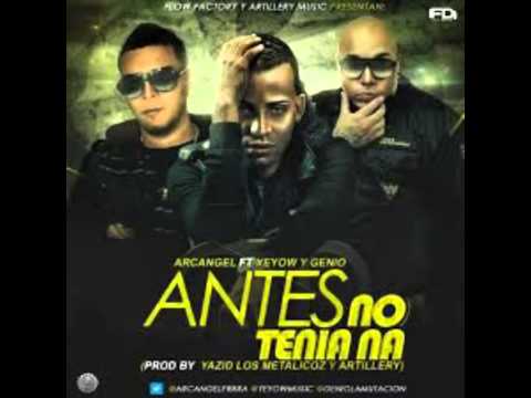 arcangel ft yeyow y genio-antes no tenia na