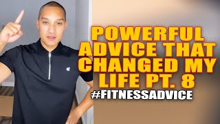 Powerful Advice That Changed My Life Pt. 8