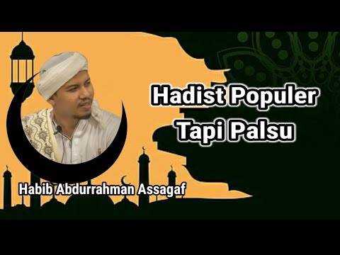 Hati-hati Hadist Palsu Tapi Populer - Habib Abdurrahman Assagaf