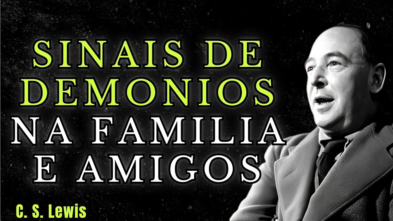 10 Sinais de Demonios em Familiares e Amigos (C.S. LEWIS)