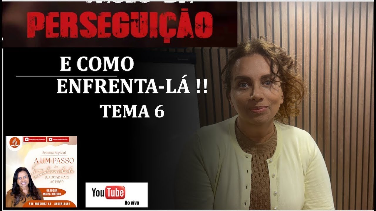 Tema 6 - A perseguição e como enfrenta-la | Maiza Ribeiro | Semana de Oração | IASD Bruxelas