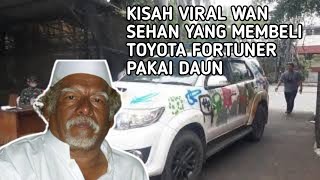 Download lagu 5 VIRAL STORIES OF WAN SEHAN, BUYING A TOYOTA FORTUNER WITH LEAVES mp3