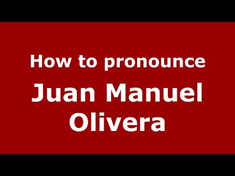 How to pronounce Juan Manuel Olivera (Spanish/Argentina) - PronounceNames.com
