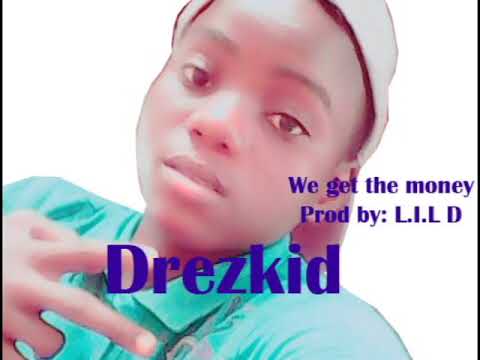 Drezkid we get the money. prod by: L.I.L D