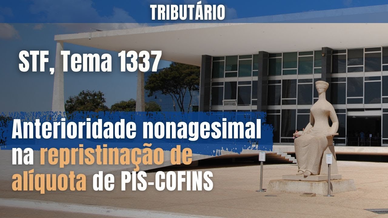 Anterioridade nonagesimal na repristinação de alíquota de PIS-COFINS.  STF, Tema 1337