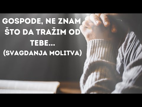 "Gospode, ne znam što da tražim od Tebe" (Svagdanja molitva)