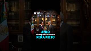 AMLO confirma diferentes encuentros con Enrique Peña Nieto