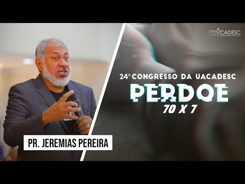 24º Congresso da UACADESC - Pr. Jeremias Pereira
