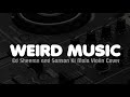 Weird Music Ed Sheeran And Sanson Ki Mala Violin Cover