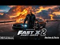 Fast X Part 2 Full Movie 2025 Vin Diesel Returns New Hollywood Action Movie Review Facts