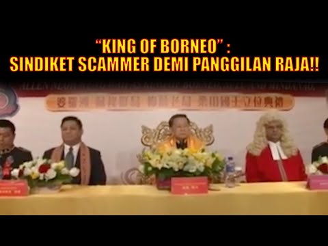 “KING OF BORNEO” : SINDIKET SCAMMER DEMI PANGGILAN RAJA!!