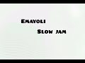 Emayoli - slow jam