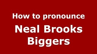 How to pronounce Neal Brooks Biggers