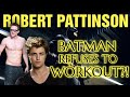 Robert Pattinson The New Batman REFUSES To Workout - Why???