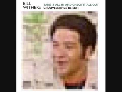 Take It All In And Check It All Out (Grooveservice Re-Edit) - Bill Withers
