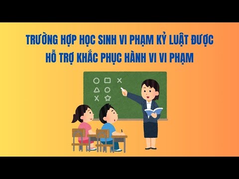 Trường hợp học sinh vi phạm kỷ luật được hỗ trợ khắc phục hành vi vi phạm