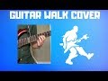 Fortnite Guitar Walk In Real Life (Guitar Cover)