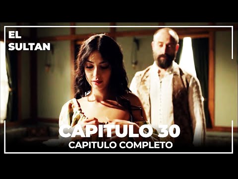 El Sultán | Capitulo 30 Completo