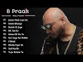 Best Of B Praak | B Praak Best Songs Collection | Latest Hindi Punjabi Songs | New Bollywood Songs