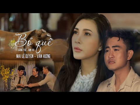 Tết Cảm Động với MV BỎ QUÊ - MAI LỆ QUYÊN & VĂN HƯƠNG | Official Music Video
